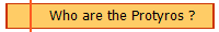 Who are the Protyros ?
